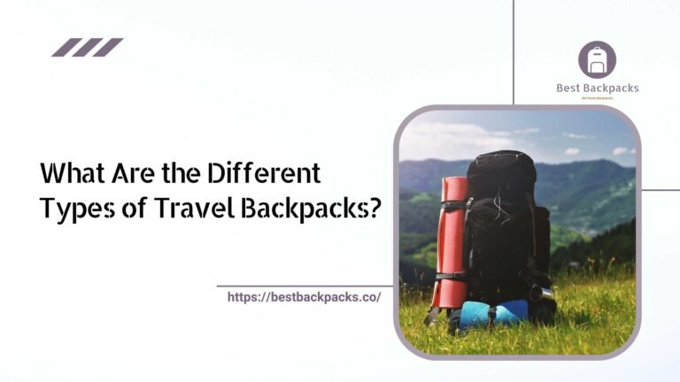 What Are the Different Types of Travel Backpacks?