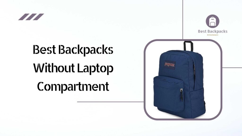 Best Backpacks Without Laptop Compartment